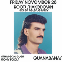 80s-themed event graphic featuring a man with a mullet and mustache, promoting the Roots Shakedown EP release party on November 28 at Guanabanas.