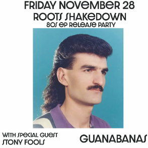 80s-themed event graphic featuring a man with a mullet and mustache, promoting the Roots Shakedown EP release party on November 28 at Guanabanas.
